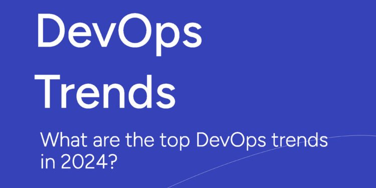 What are the top DevOps trends in 2024